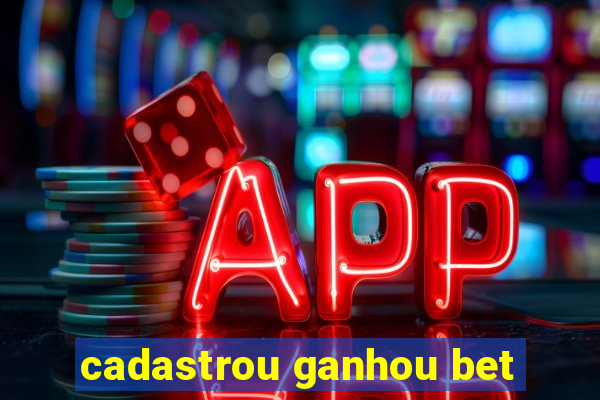 cadastrou ganhou bet